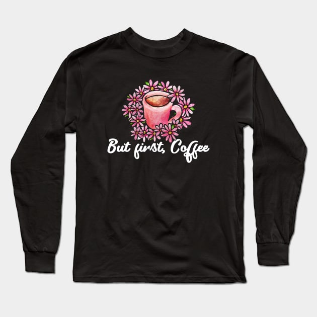 But first coffee Long Sleeve T-Shirt by bubbsnugg